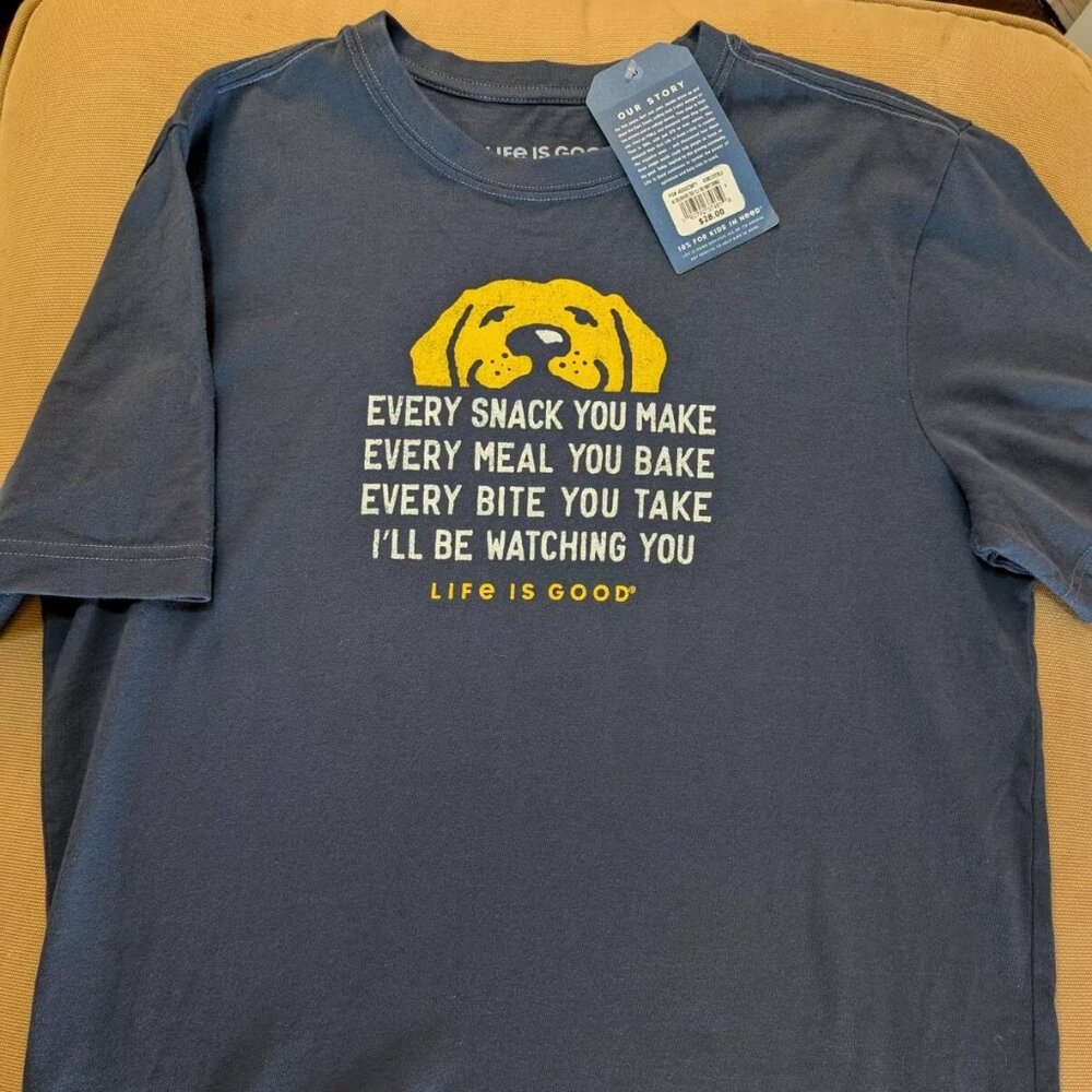 Life Is Good T-shirt EVERY SNACK YOU MAKE I’LL BE WATCHING Mens SM Short Sleeves